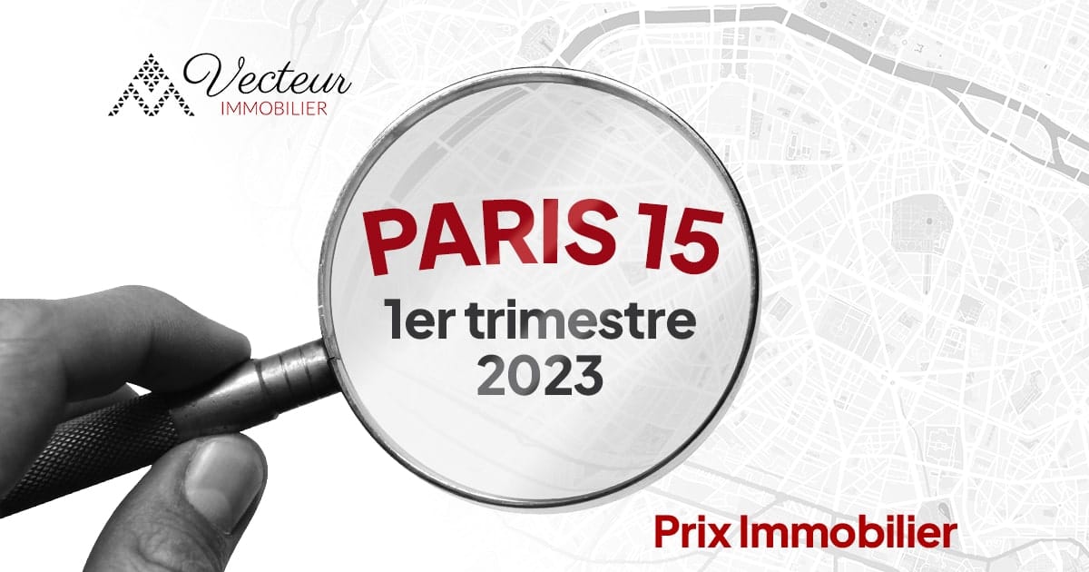 Évolution des prix immobilier Paris 15ème arrondissement au premier trimestre 2023